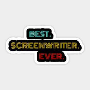 Best Screenwriter Ever - Nice Birthday Gift Idea Sticker